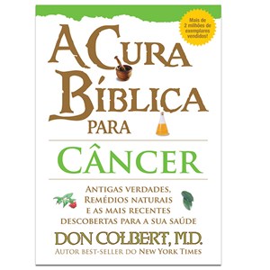 A Cura Bíblica Para Câncer | Don Colbert, M.D.