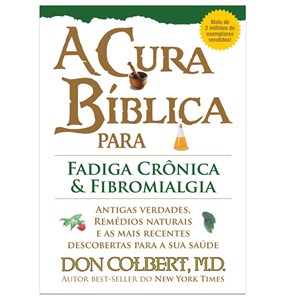 A Cura Bíblica Para Fadiga Crônica e Fibromialgia | Don Colbert, M.D.