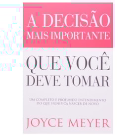 A Decisão Mais Importante que Você Deve Tomar | Joyce Meyer