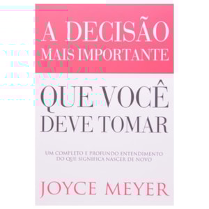 A Decisão Mais Importante que Você Deve Tomar | Joyce Meyer