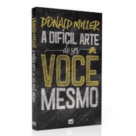 A Difícil Arte de Ser Você Mesmo | Donald Miller