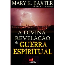A Divina Revelação da Guerra Espiritual | Mary K. Baxter e Dr. T. L. Lowery