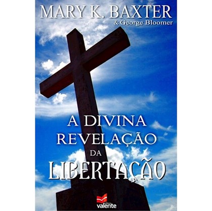 A Divina Revelação da Libertação | Mary K. Baxter e George Bloomer