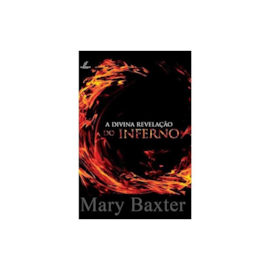 A Divina Revelação do Inferno | Mary Baxter