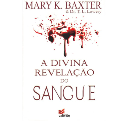 A Divina Revelação do Sangue | Mary K. Baxter e Dr. T. L. Lowery