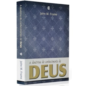 A Doutrina do conhecimento de Deus | Jhon M. Frame