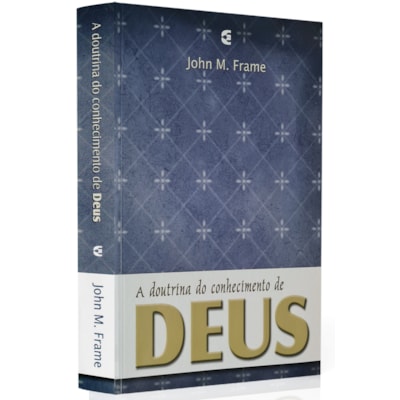 A Doutrina do conhecimento de Deus | Jhon M. Frame