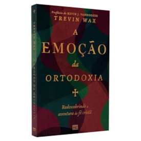 A Emoção da Ortodoxia | Trevin Wax