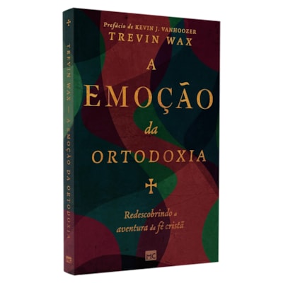 A Emoção da Ortodoxia | Trevin Wax