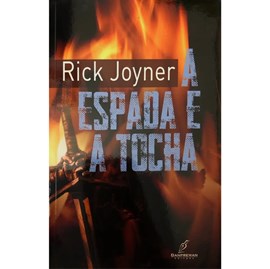 A Espada E A Tocha | Rick Joyner