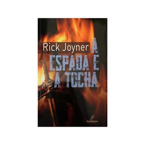 A Espada E A Tocha | Rick Joyner