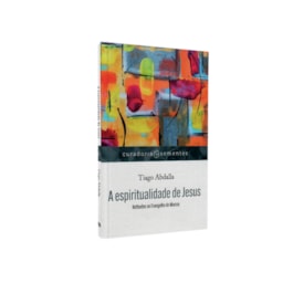 A Espiritualidade de Jesus | Tiago Abdalla
