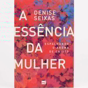 A Essência da Mulher | Denise Seixas