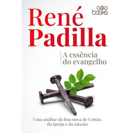 A Essência do Evangelho | René Padilha