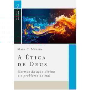 A Ética de Deus | Mark C. Murphy