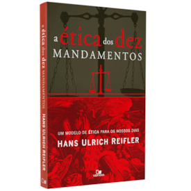 A Ética dos Dez Mandamentos | Hans Ulrich Reifler