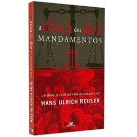 A Ética dos Dez Mandamentos | Hans Ulrich Reifler