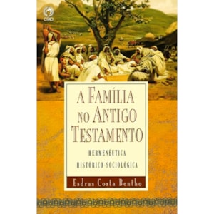 A Família no Antigo Testamento | Esdras Costa Bentho