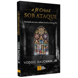 A Fe Cristã Sob Ataque | Voddie Baucham Jr.