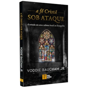 A Fe Cristã Sob Ataque | Voddie Baucham Jr.
