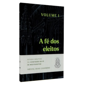 A Fé dos Eleitos | Vol.1 | Arival Dias Casimiro