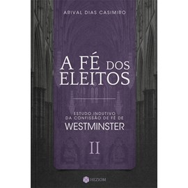A Fé dos Eleitos | Vol.2 | Arival Dias Casimiro