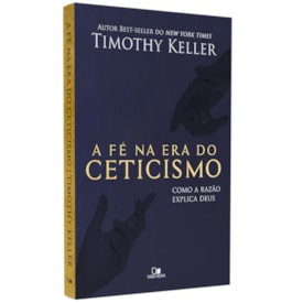 A Fé na Era do Ceticismo | Timothy Keller