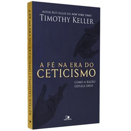 A Fé na Era do Ceticismo | Timothy Keller