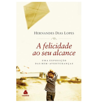 A Felicidade ao Seu Alcance | Hernandes Dias Lopes