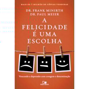 A Felicidade e Uma Escolha | Frank Minirth e  Paul