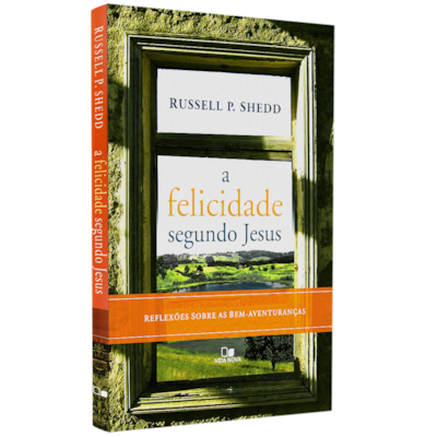 A Felicidade Segundo Jesus | Russell P. Shedd