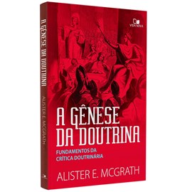 A Gênese da Doutrina | Alister Mcgrath
