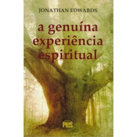 A Genuína Experiência Espiritual | Jonathan Edwards