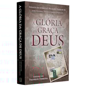 A Glória Da Graça De Deus | Franklin Ferreira