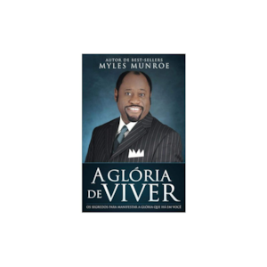 Segunda imagem do produto A Glória do Viver | Myles Munroe