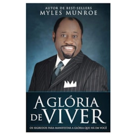 A Glória do Viver | Myles Munroe
