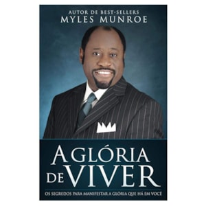 A Glória do Viver | Myles Munroe