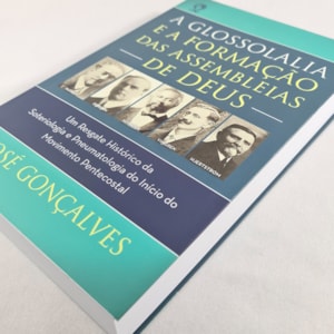Segunda imagem do produto A Glossolalia e a Formação das Assembleias de Deus | José Gonçalves