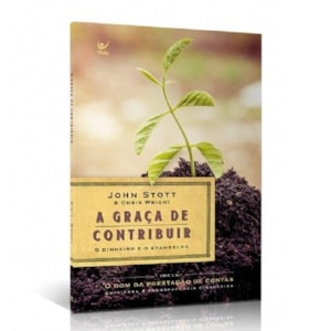 A Graça de Contribuir | John Stott e Chris Wright