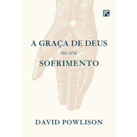 A Graça de Deus no seu Sofrimento | David Powlison