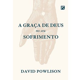 A Graça de Deus no seu Sofrimento | David Powlison