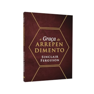 A Graça Do Arrependimento | Sinclair Ferguson