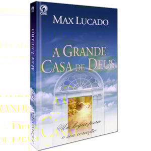 A Grande Casa de Deus | Max Lucado
