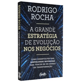 A Grande Estratégia de Evolução nos Negócios | Rodrigo Rocha