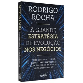 A Grande Estratégia de Evolução nos Negócios | Rodrigo Rocha