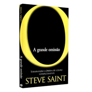 A Grande Omissão | Steve Saint