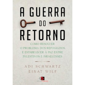 A Guerra do Retorno | Adi Schwartz e Einat Wilf