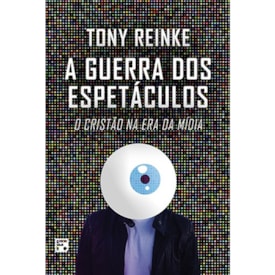 A Guerra dos Espetáculos | Tony Reinke
