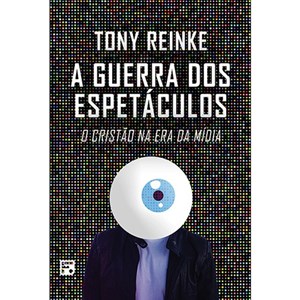 A Guerra dos Espetáculos | Tony Reinke