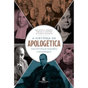 A Historia da Apologética |  Alister E. McGrath, Joshua D. Chatraw e Benjamin K. Forrest